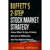 Buffett's 2-Step Stock Market Strategy: Know When To Buy A Stock, Become A Millionaire, Get The Highest Returns, (Paperback)