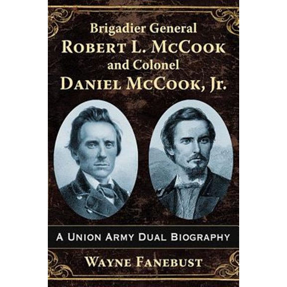 Pre-Owned Brigadier General Robert L. McCook and Colonel Daniel McCook, Jr.: A Union Army Dual Biography (Paperback)