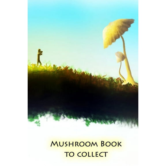 Mushroom book to collect: Pick mushrooms and never forget the best routes again (Paperback)