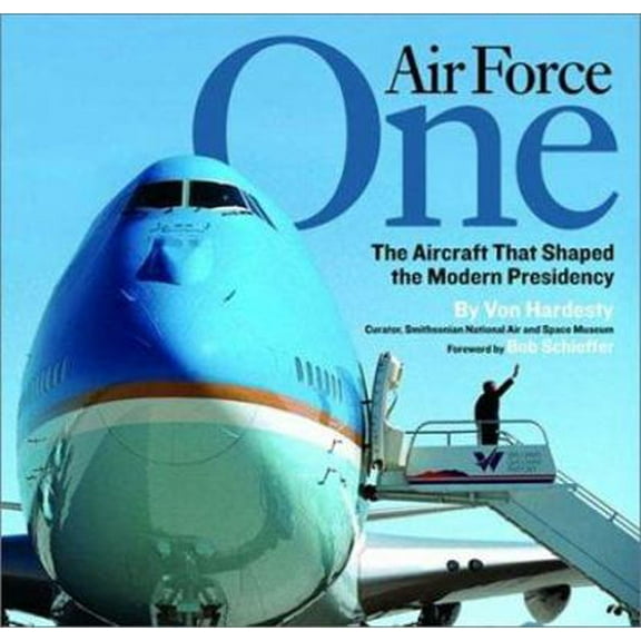 Pre-Owned Air Force One: The Aircraft That Shaped the Modern Presidency (Hardcover) 1559718943 9781559718943