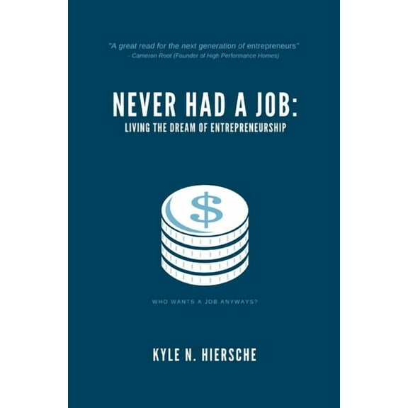 Never Had A Job: Living The Dream Of Entrepreneurship (Paperback)