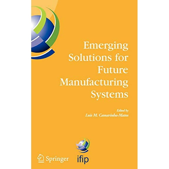Emerging Solutions for Future Manufacturing Systems: IFIP TC 5/WG 5.5 Sixth IFIP International Conference on Information
