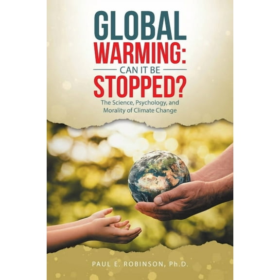 Global Warming : Can It Be Stopped?: The Science, Psychology, and Morality of Climate Change (Paperback)