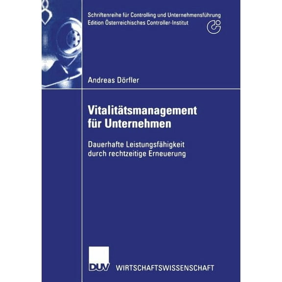 Schriftenreihe FÃ¼r Controlling Und Unter VitalitÃ¤tsmanagement FÃ¼r Unternehmen: Dauerhafte LeistungsfÃ¤higkeit Durch Rechtzeitige Erneuerung, (Paperback)