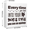 thumbnail image 3 of Zomyto 5"x5" Funny Dog Wood Block Signs,Every Time You Look Into Your Dog's Eyes You See An Apology Wooden Box Sign,Rustic Dog Lover Sign Decor, 3 of 8