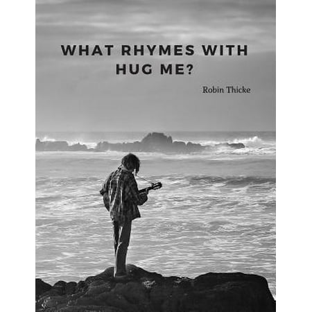 What rhymes with hug me?: 110 Lined Pages Motivational Notebook with Quote by Robin Thicke Paperback