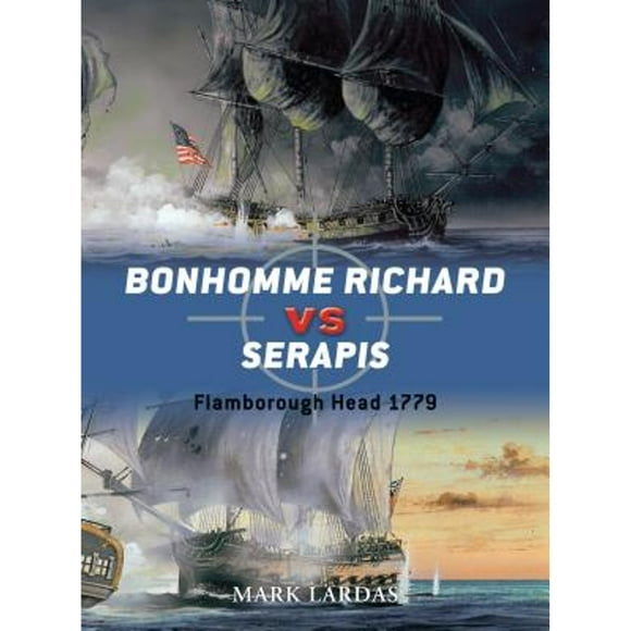 Pre-Owned Bonhomme Richard vs Serapis: Flamborough Head 1779 (Paperback 9781849087858) by Mark Lardas