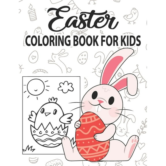 Easter Coloring Book for Kids: Easter Coloring Book for Children Toddlers Preschoolers & Kindergarten Fun Easter Egg Bunny Rabbit Egg Basket Chick Animals Activity Book & Coloring Book For Girls Boys
