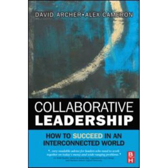 Pre-Owned Collaborative Leadership: How to Succeed in an Interconnected World (Paperback) by David Archer, Alex Cameron