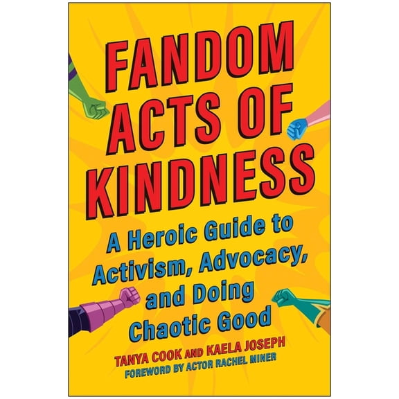 Fandom Acts of Kindness: A Heroic Guide to Activism, Advocacy, and Doing Chaotic Good, (Paperback)
