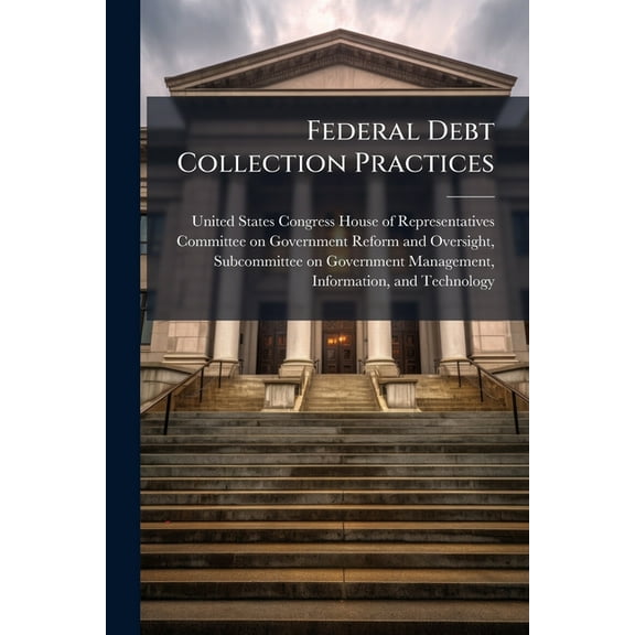 Federal Debt Collection Practices, (Paperback)