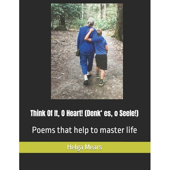 Think Of It, O Heart!: Poems that help to master life (Paperback) by Helga M Mears