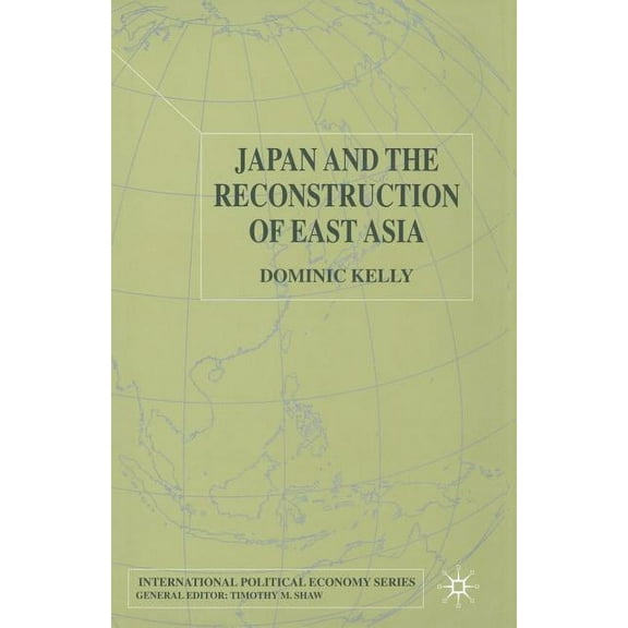 International Political Economy Japan and the Reconstruction of East Asia, (Paperback)