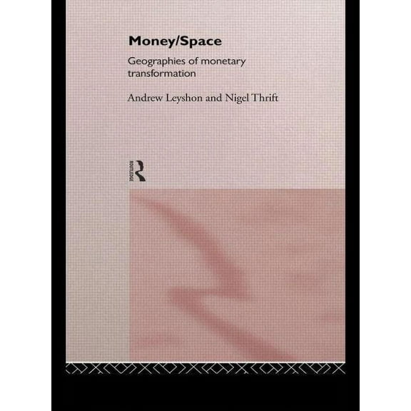 International Library of Sociology Money/Space: Geographies of Monetary Transformation, (Paperback)