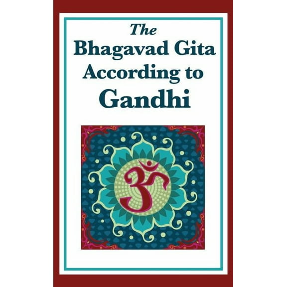 The Bhagavad Gita According to Gandhi: A Spiritual Interpretation, (Hardcover)