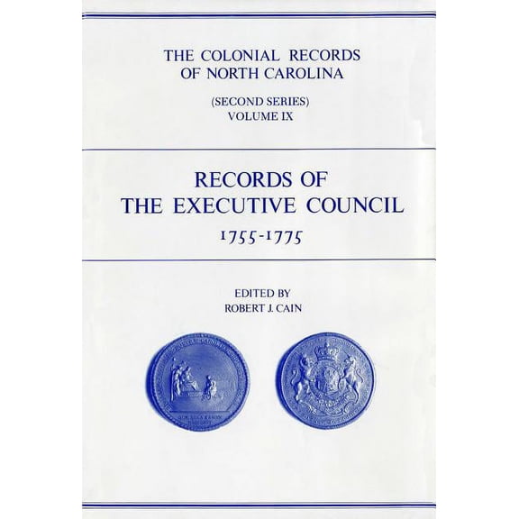 Colonial Records of North Carolina The Colonial Records of North Carolina, Volume 9: Records of the Executive Council, 1755-1775, Book 9, (Hardcover)