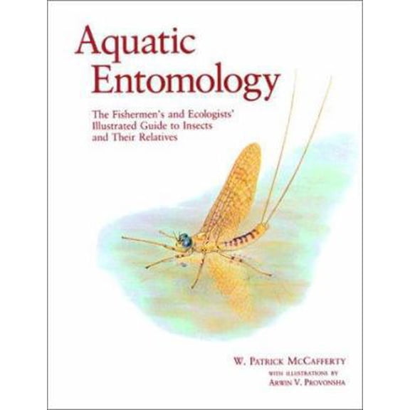 Pre-Owned Aquatic Entomology: The Fisherman's and Ecologist's Illustrated Guide to Insects and Their Relatives (Paperback) 0867200170 9780867200171