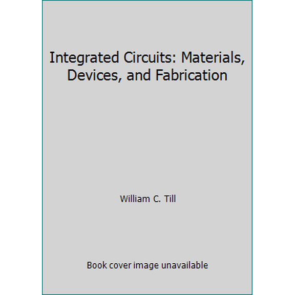 Pre-Owned Integrated Circuits: Materials, Devices, and Fabrication (Hardcover) 0134690311 9780134690315