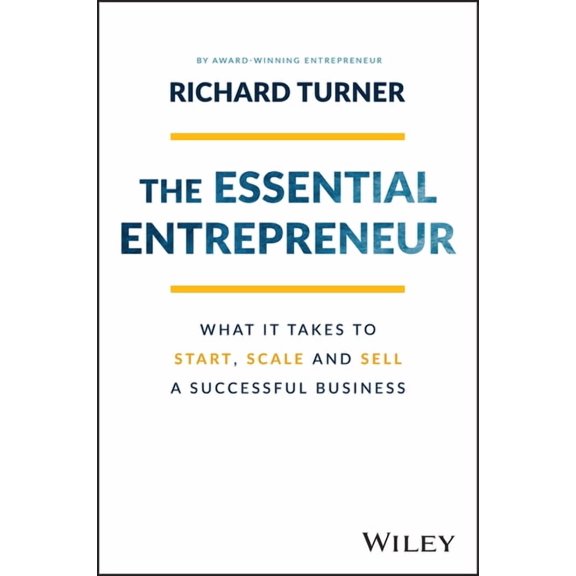 The Essential Entrepreneur: What It Takes to Start, Scale, and Sell a Successful Business, (Paperback)