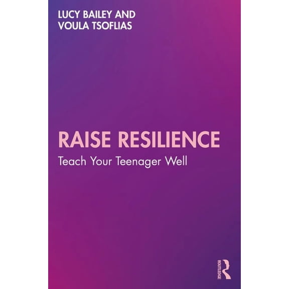 Raise Resilience: Teach Your Teenager Well, (Paperback)