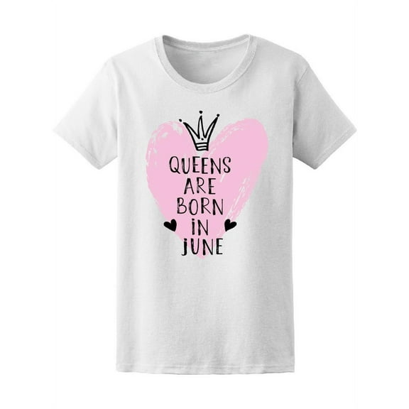 Pink Queens Are Born In June T-Shirt Women -Image by Shutterstock, Female Large