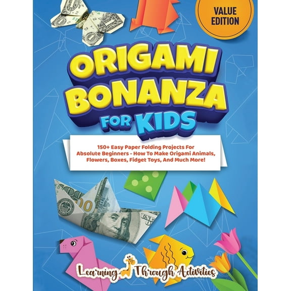 Origami Bonanza For Kids: Value Edition: 150 Easy Paper Folding Projects For Absolute Beginners - How To Make Origami A, (Paperback)