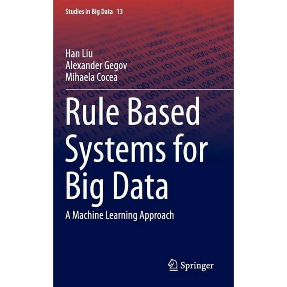 Studies in Big Data Rule Based Systems for Big Data: A Machine Learning Approach, Book 13, (Hardcover)
