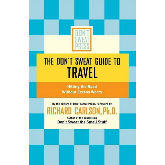 Don't Sweat Guides The Don't Sweat Guide to Travel: Hitting the Road Without Excess Worry, (Paperback)