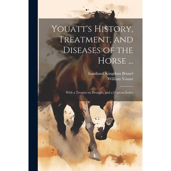Youatt's History, Treatment, and Diseases of the Horse ...: With a Treatise on Draught, and a Copious Index