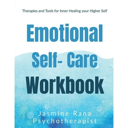 Emotional Self-Care Workbook: Therapies and Tools for Inner Healing your Higher Self: Self- Psychotherapies for Emotiona, (Paperback)