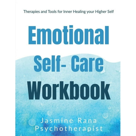 Emotional Self-Care Workbook: Therapies and Tools for Inner Healing your Higher Self: Self- Psychotherapies for Emotiona, (Paperback)