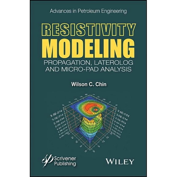 Advances in Petroleum Engineering: Resistivity Modeling: Propagation, Laterolog and Micro-Pad Analysis (Hardcover)