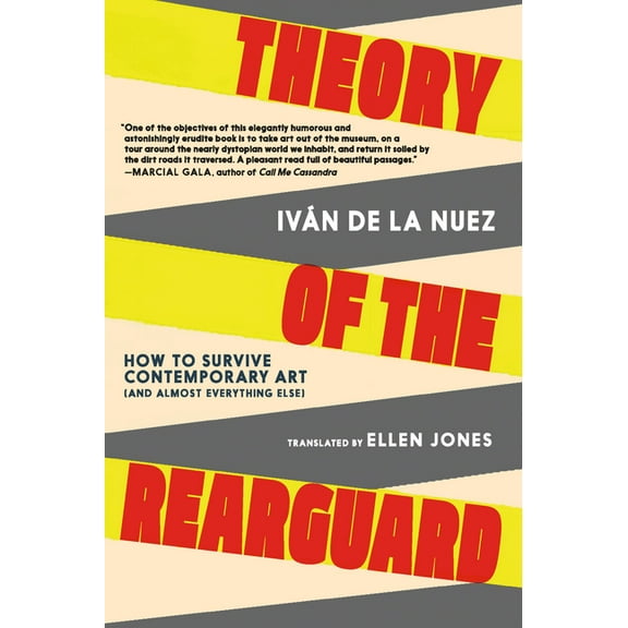 Theory of the Rearguard: How to Survive Contemporary Art (and Almost Everything Else), (Paperback)