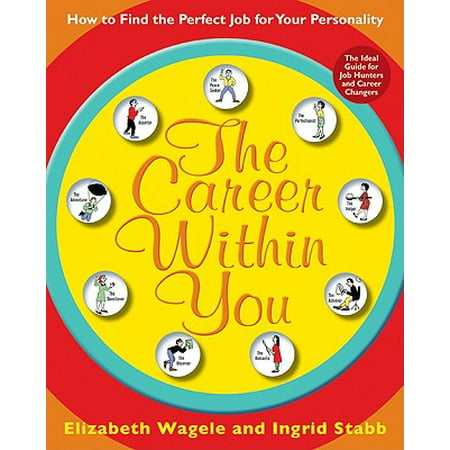 The Career Within You : How to Find the Perfect Job for Your (Best Career Tests Based On Personality)