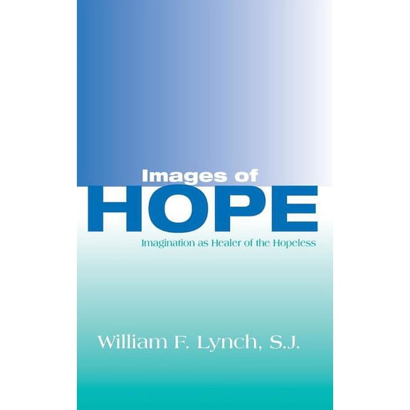 Images of Hope: Imagination as Healer of the Hopeless, (Paperback)