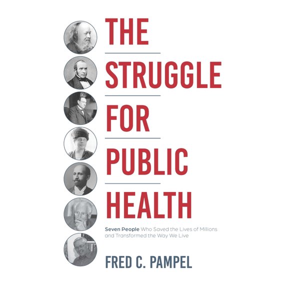 The Struggle for Public Health: Seven People Who Saved the Lives of Millions and Transformed the Way We Live, (Hardcover)