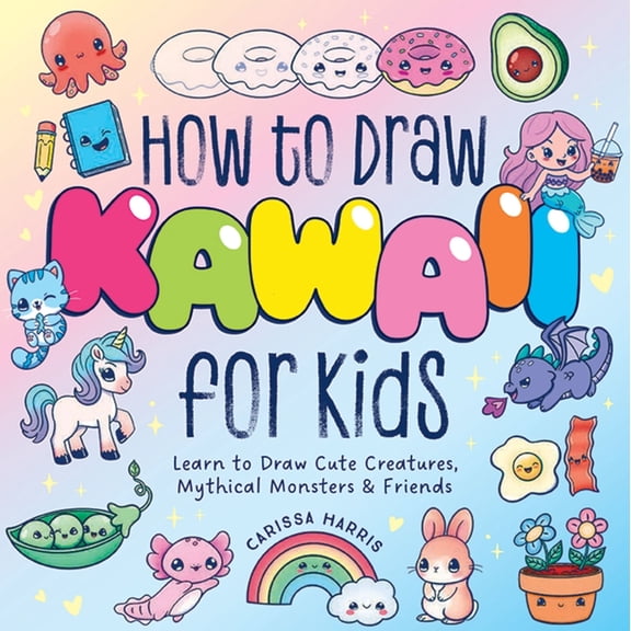 How to Draw Kawaii for Kids: Learn to Draw Cute Creatures, Mythical Monsters and Friends, (Paperback)