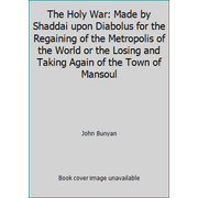The Holy War: Made by Shaddai upon Diabolus for the Regaining of the Metropolis of the World or the Losing and Taking Again of the Town of Mansoul [Paperback - Used]