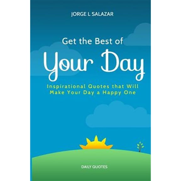 Pre-Owned Get the Best of Your Day : Insperational Quotes That Will Make Your Day a Happy One