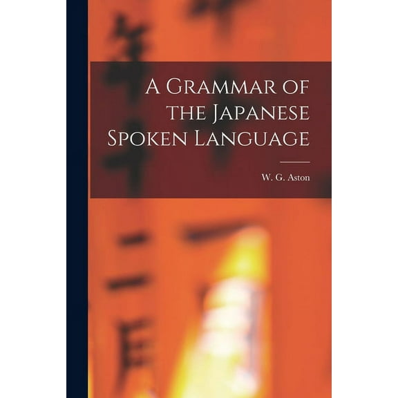 A Grammar of the Japanese Spoken Language (Paperback)
