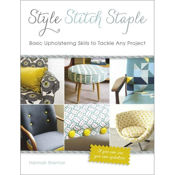 Pre-Owned Style, Stitch, Staple: Basic Upholstering Skills to Tackle Any Project Hardcover