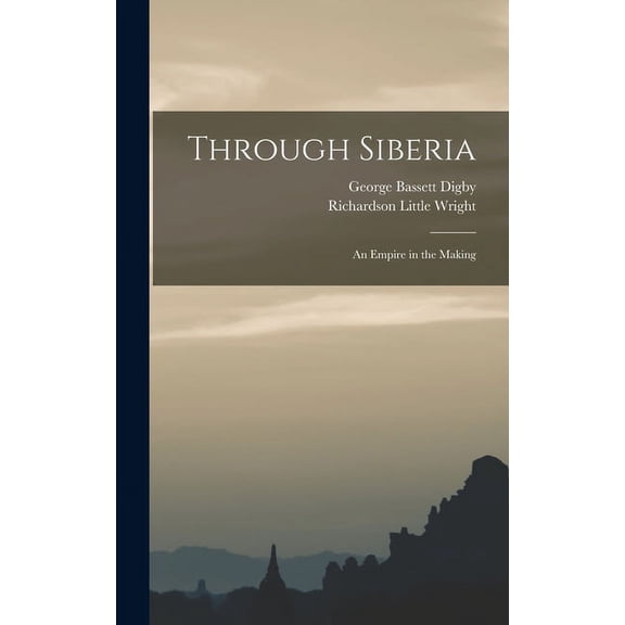 Through Siberia; an Empire in the Making (Hardcover)