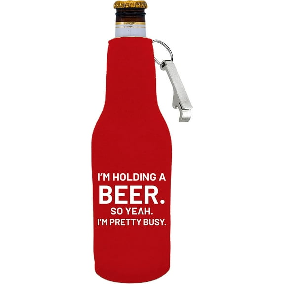 I'm Holding a Beer. So Yeah. I'm Pretty Busy. Funny Zipper Beer Bottle Coolie With Opener Attached (Red)