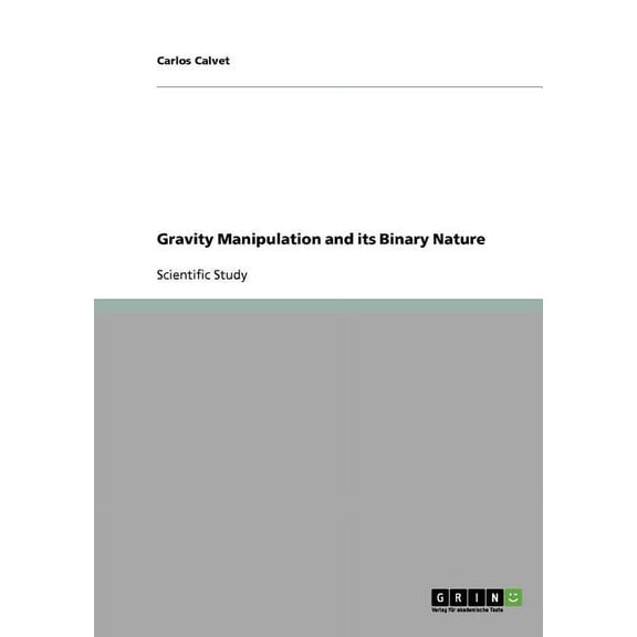 Gravity Manipulation and its Binary Nature (Paperback)