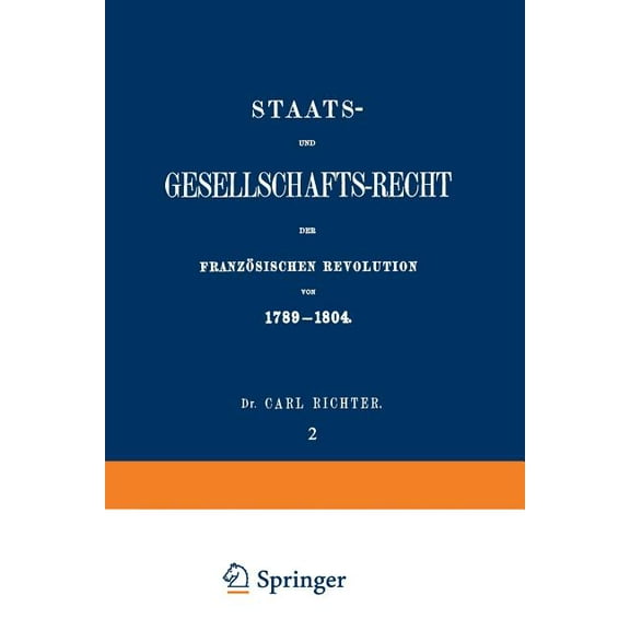 Staats- Und Gesellschafts-Recht Der Französischen Revolution Von 1789-1804: Erster Theil / Zweiter Band, (Paperback)