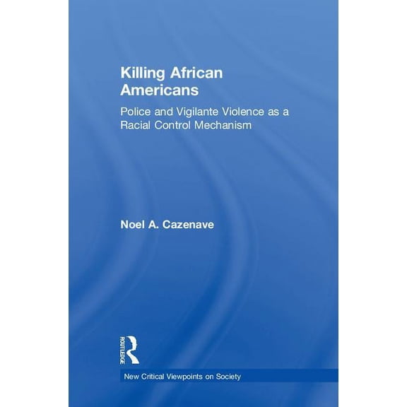 New Critical Viewpoints on Society Killing African Americans: Police and Vigilante Violence as a Racial Control Mechanism, (Hardcover)