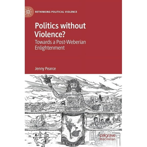 Rethinking Political Violence Politics Without Violence?: Towards a Post-Weberian Enlightenment, (Hardcover)