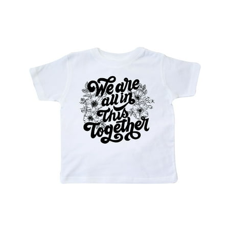 

Inktastic Inspirational We Are All In This Together Gift Toddler Boy or Toddler Girl T-Shirt