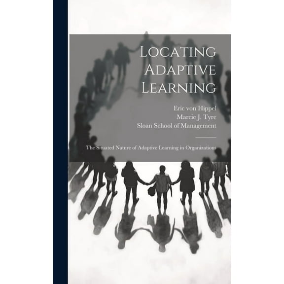 Locating Adaptive Learning: The Situated Nature of Adaptive Learning in Organizations (Hardcover)