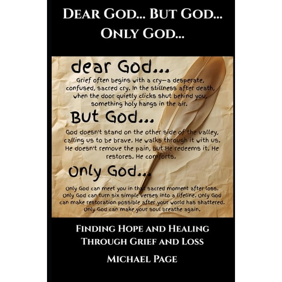 Dear God... But God... Only God...: Finding Hope and Healing Through Grief and Loss, (Paperback)